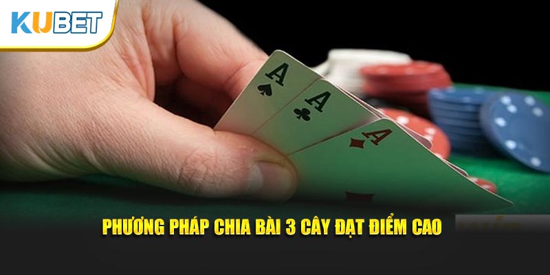 Phương pháp chia bài 3 cây đạt điểm cao