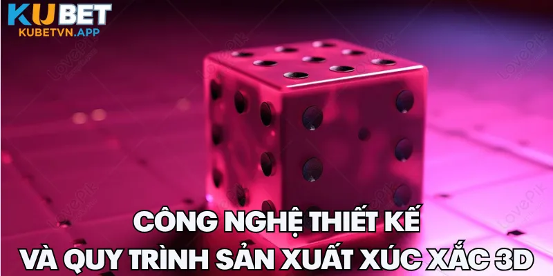 Công nghệ thiết kế và quy trình sản xuất xúc xắc 3D